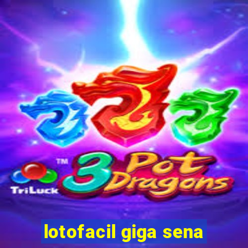 lotofacil giga sena